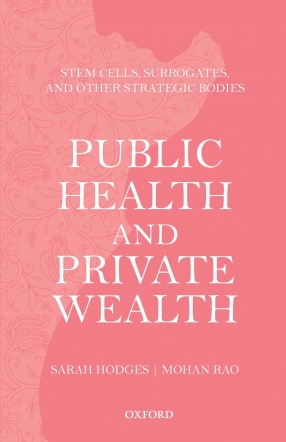 Public Health and Private Wealth: Stem Cells, Surrogates and Other Strategic Bodies