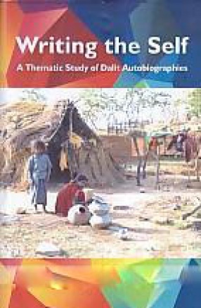 Writing the Self: A Thematic study of Dalit Autobiographies
