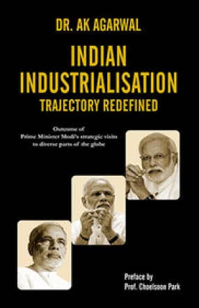 Indian Industrialisation Trajectory Redefined: Outcome of Prime Minister Modi's Strategic Visits to Diverse Parts of the Globe