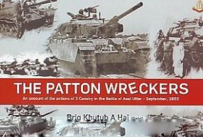 The Patton Wreckers: An Account of the Actions of 3 Cavalry in the Battle of Asal Uttar - September, 1965