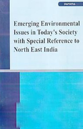 Emerging Environmental Issues in Today's Society with Special References to North East India