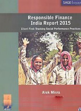 Responsible Finance India Report 2015: Client First: Tracking Social Performance Practices