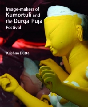 Image-Makers of Kumortuli and the Durga Puja Festival