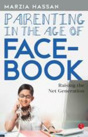 Parenting in the Age of Facebook: Raising the Net Generation