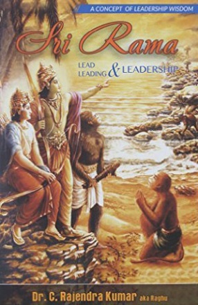 Sri Rama: Lead, Leading and Leadership: A Concept of Leadership Wisdom 