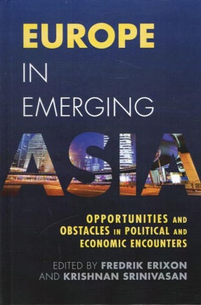 Europe in Emerging Asia: Opportunities and Obstacles in Political and Economic Encounters