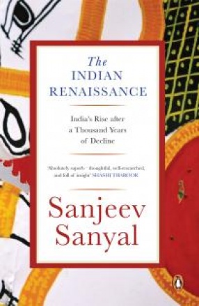 The Indian Rennaissance: India's Rise after a Thousand Years of Decline