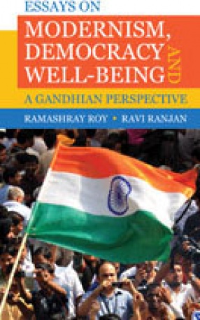 Essays on Modernism, Democracy and Well-Being: A Gandhian Perspective