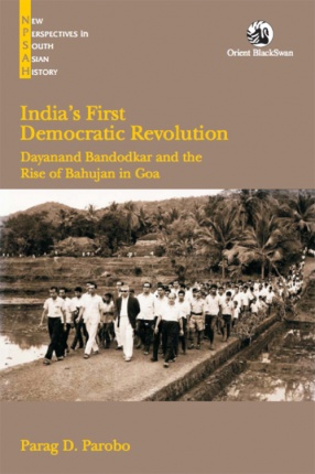 India's First Democratic Revolution: Dayanand Bandodkar and the Rise of the Bahujan in Goa