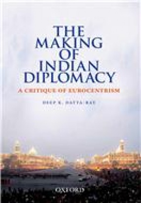 The Making of Indian Diplomacy: A Critique of Eurocentrism