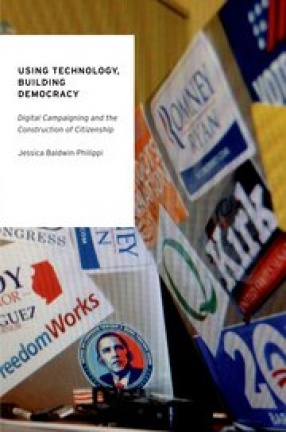 Using Technology, Building Democracy: Digital Campaigning and the Construction of Citizenship