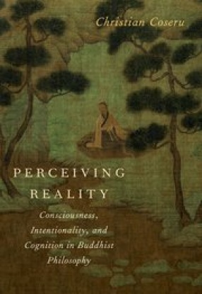 Perceiving Reality: Consciousness, Intentionality and Cognition in Buddhist Philosophy