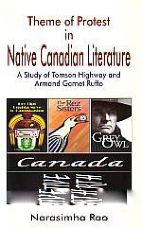 Theme of Protest in Native Canadian Literature: A Study of Tomson Highway and Armand Garnet Ruffo