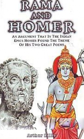 Rama and Homer: An Argument That in the Indian Epics Homer Found the Theme of His Two Great