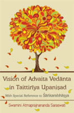 Vision of Advaita Vedanta in Taittiriya Upanishad: With Special Reference to Shankarabhashya