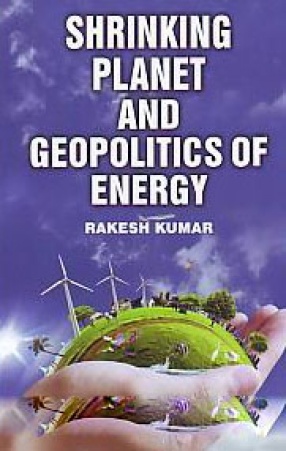 Shrinking Planet and Geopolitics of Energy