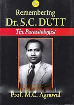 Remembering Dr. S.C. Dutt: The Parasitologist