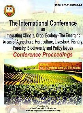 The International Conference on Integrating Climate, Crop, Ecology-the Emerging Areas of Agriculture, Horticulture, Livestock, Fishery, Forestry, Biodiversity and Policy Issues