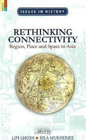 Rethinking Connectivity: Region, Place and Space in Asia