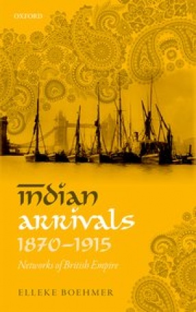 Indian Arrivals, 1870-1915: Networks of British Empire