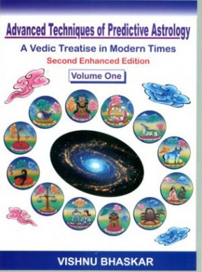 Advanced Techniques of Predictive Astrology A Vedic Treatise in Modern Times (In 2 Volumes)