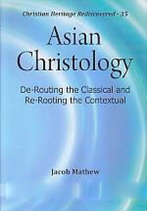 Asian Christology: De-Routing the Classical and Re-Rooting the Contextual
