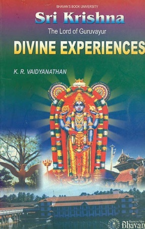 Divine Experiences: Sri Krishna The Lord of Guruvayur