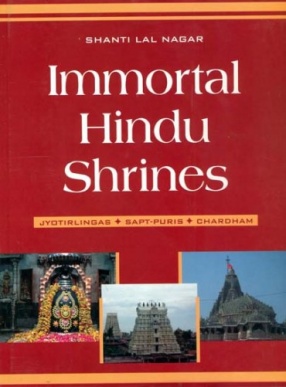Immortal Hindu Shrines: Jyotirlingas, Sapt-Puris, Chardham