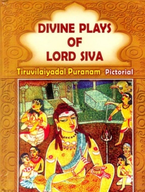 Divine Plays of Lord Siva: Tiruvilaiyadal Puranam Pictorial