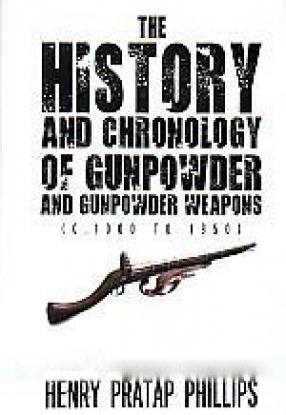 The History and Chronology of Gunpowder and Gunpowder Weapons (c.1000 to 1850)