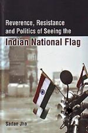 Reverence, Resistance and Politics of Seeing the Indian National Flag