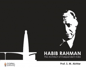 Habib Rahman: The Architect of Independent India