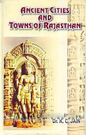 Ancient Cities and Towns of Rajasthan: A Study of Culture and Civilization
