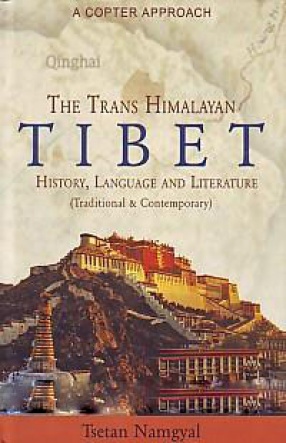 The Trans Himalayan Tibet: A Copter Approach: History, Language and Literature (Traditional & Contemporary)
