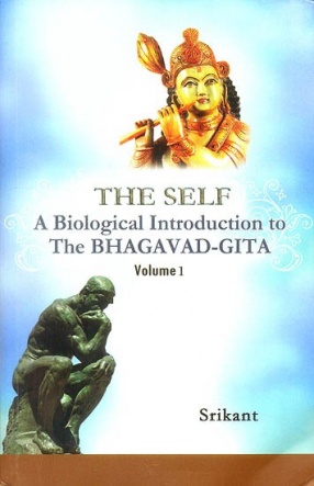 The Self: A Biological Introduction to The Bhagavad-Gita, Volume 1