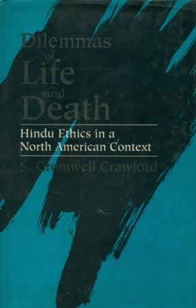 Dilemmas of Life and Death: Hindu Ethics in A North American Context