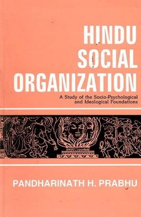 Hindu Social Organization: A Study of the Socio-Psychological and Ideological Foundation