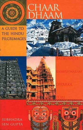 Chaar Dhaam A Guide to The Hindu Pilgrimages: Badrinath, Dwarka, Puri, Rameshwaram