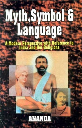 Myth, Symbol and Language: A Modern Perspective with Reference to India and Her Religion