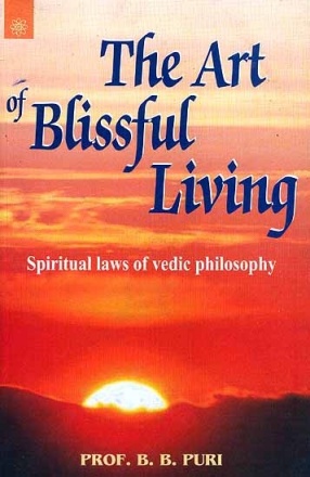 The Art of Blissful Living: Spiritual Laws of Vedic Philosophy