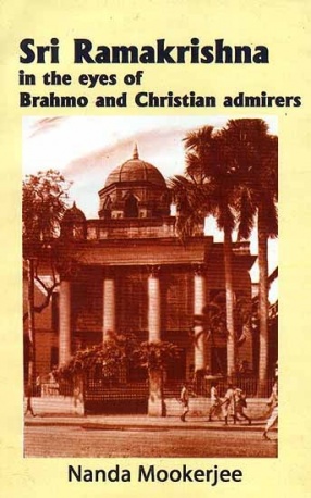 Sri Ramakrishna in the Eyes of Brahmo and Christian Admirers