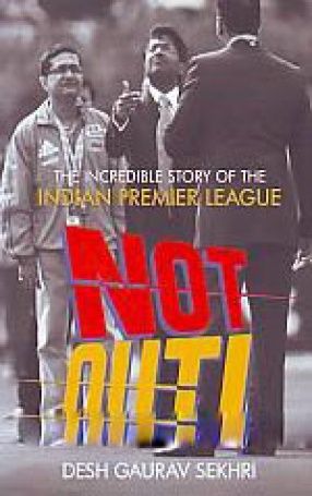 Not Out!: The Incredible Story of the Indian Premier League
