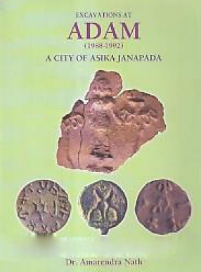 Excavations At Adam (1988-1992): A City of Asika Janapada (In 2 Volumes)