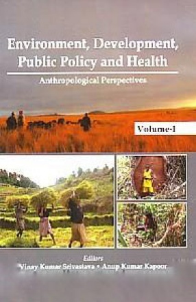 Environment, Development, Public Policy and Health: Anthropological Perspectives (In 2 Volumes)