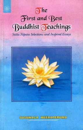 The First and Best Buddhist Teachings: Sutta Nipata Selections and Inspired Essays