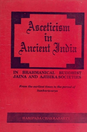 Asceticism in Ancient India: In Brahmanical Buddhist Jaina and Ajibika Societies