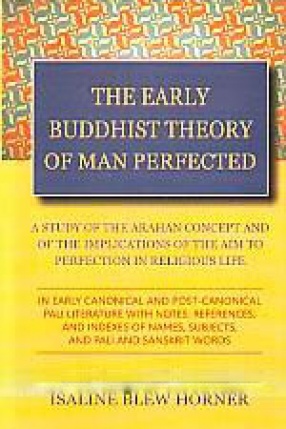 The Early Buddhist Theory of Man Perfected