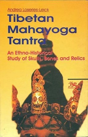 Tibetan Mahayoga Tantra: An Ethno-Historical Study of Skulls, Bones and Relics