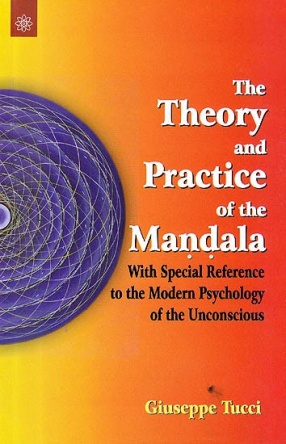 The Theory And Practice of The Mandala: With Special Reference To The Modern Psychology Of The Unconscious