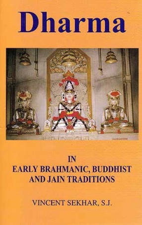 Dharma: in Early Brahmanic, Buddhist and Jain Traditions by Vincent Sekhar